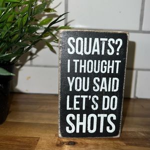 “SQUATS? I THOUGHT YOU SAID LET’S DO SHOTS”